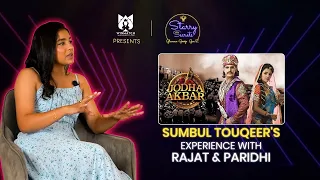 Sumbul Touqeer gushes over Rajat Tokas and Paridhi Sharma |Akbar Jodha |Starry Secret Show
