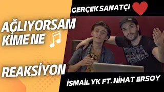 [Reaksiyon] İsmail YK ft. Nihat Ersoy - Ağlıyorsam Kime Ne 🎶 Gerçek Sanatçı @IsmailYKVideo ❤️