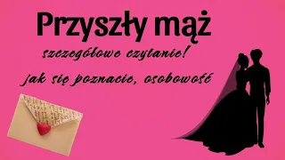 Przyszły mąż - szczegółowe czytanie! ❤️ 💍