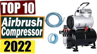 The 10 Best Airbrush Compressor 2022- Reviews & Buying Guide.