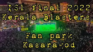 Kerala Blasters | Fan Park | Kasaragod | ISL Final Match 2022