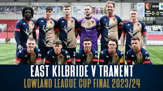 STORY OF THE MATCH | East Kilbride v Tranent | Lowland League Cup Final 2023/24