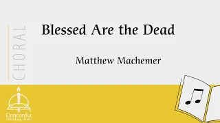 Blessed Are the Dead (Choral) by Matthew Machemer