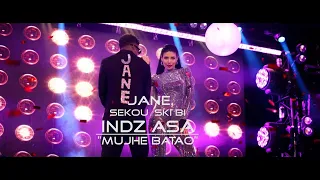 JANE FEAT SEKOU SKI BI - INDZ ASA ( MUJHE BATAO ) - OFFICIAL MUSIC VIDEO 2022