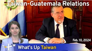 Taiwan-Guatemala Relations, What's Up Taiwan – News at 17:00, February 10, 2024 | TaiwanPlus News