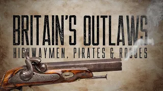 Britain's Outlaws: Highwaymen, Pirates and Rogues | BBC Select