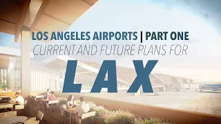 Current and Future Plans for LAX | Los Angeles Airports - Part One