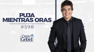 Dante Gebel #598 | Puja mientras oras