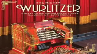 The Mighty Wurlitzer. Gems from the golden age of cinema, ballroom and theatre organs.