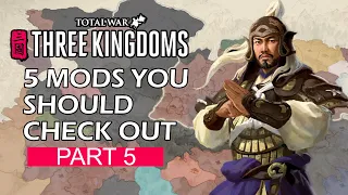 5 MODS That You Should Check Out For Total War: Three Kingdoms (PART5)