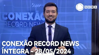 Conexão Record News - 28/05/2024