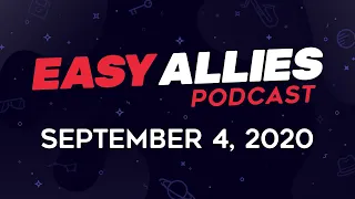 Easy Allies Podcast #230 - September 4, 2020