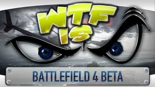 ► WTF Is... - Battlefield 4 Beta ?