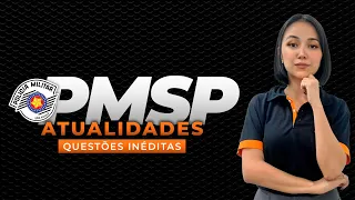 CONCURSO PM SP - ATUALIDADES - QUESTÕES INÉDITAS