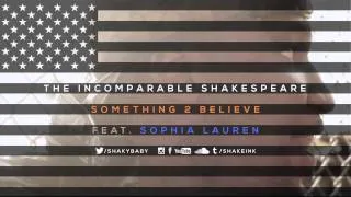 The Incomparable Shakespeare ft Sophia Lauren - Something 2 Believe [Official Audio]