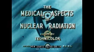 " THE MEDICAL ASPECTS OF NUCLEAR RADIATION "  1950s EARLY ATOMiC ERA CIVIL DEFENSE FILM 25872