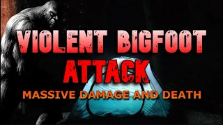 VIOLENT BIGFOOT ATTACK RESULTING IN MASSIVE DAMAGE AND DEATH