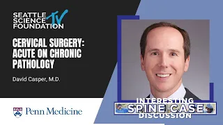 Cervical Surgery: Acute on Chronic Pathology - David Casper, MD