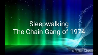 Chain Gang Of 1974 - Sleepwalking (With Lyrics)