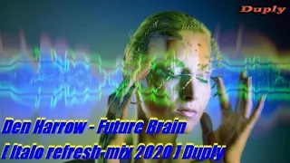 Den Harrow - Future Brain [ italo refresh mix 2020 ] Duply