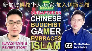 CHINESE BUDDHIST, GAMER from Singapore EMBRACES ISLAM - Ilyas Tan's REVERT STORY