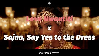 Love Nwantiti x Sajna (Remix) | Say Yes To The Dress | O Fresh | CKay | Badshah | Bollywood | Mashup