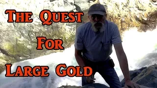 Tired of finding only flood gold. Set out to find larger gold.