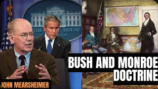 Bush and Monroe Doctrine with John Mearsheimer #history