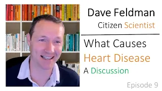 Ep  9: Dave Feldman, Citizen Scientist—What Causes Heart Disease