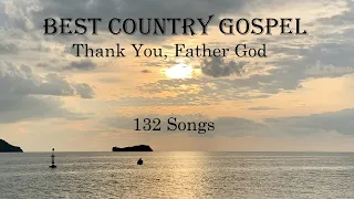 Best Country Gospel, 132 Songs - Thank You, Father God - Playlist By Lifebreakthrough