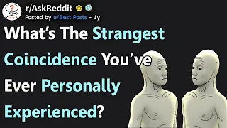 People Share the Strangest Coincidence They've Ever Experienced (r/AskReddit)