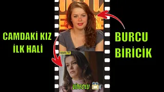 BURCU BİRİCİK İLK HALİ ! #burcubiricik #shorts #camdakikiz