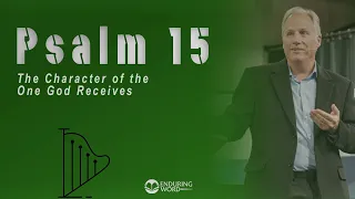 Psalm 15 - The Character of the One God Receives