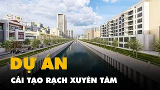 Dự án cải tạo rạch Xuyên Tâm ở TP.HCM: nhìn hiện trạng thấy ớn, nhìn phối cảnh thấy mê