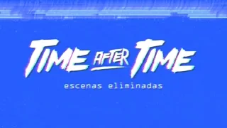 TIME AFTER TIME (escenas eliminadas)