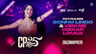 Calcinha Preta - Sonho Lindo /  Vem Me Deixar Louca - DVD #CP25anos (Ao Vivo)