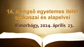 Bibliakör 14. - A végső egyetemes ítélet szakaszai és alapelvei