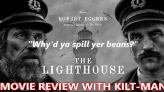 THE LIGHTHOUSE MOVIE REVIEW WITH KILT-MAN!