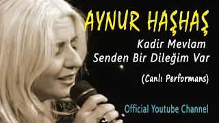 Aynur Haşhaş - Kadir Mevlam Senden Bir Dileğim Var (Canlı Performans)