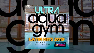 E4F - Ultra Aqua Gym Latin Hits 2019 Workout Compilation - Fitness & Music 2019