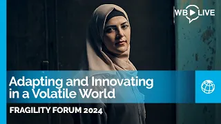 Fragility Forum 2024: Adapting and Innovating in a Volatile World | Opening Remarks