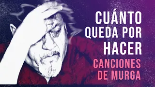 Cuanto queda por Hacer - Canciones de Murga