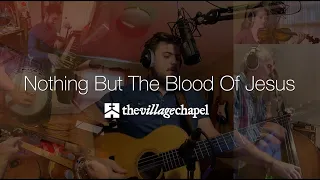 “Nothing But The Blood of Jesus” - The Village Chapel Worship Team