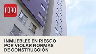 Identifican 69 inmuebles en alcaldía Benito Juárez que violan normas de construcción - Las Noticias