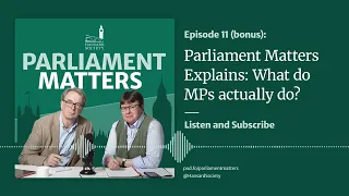 Parliament Matters Explains: What do Members of Parliament actually do?