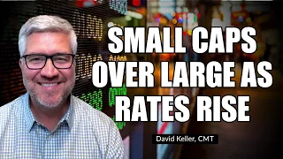 Small Caps Over Large as Rates Rise | David Keller, CMT | The Final Bar (01.05.22)