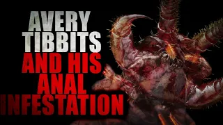 "The Sordid and Icky Case of Avery Tibbits and His Anal Infestation" | Creepypasta Storytime