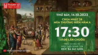 Thánh lễ trực tuyến 17:30 | CHÚA NHẬT 28 THƯỜNG NIÊN NĂM A | THỨ BẢY 14-10-2023 | NHÀ THỜ ĐỨC BÀ