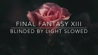 Final Fantasy XIII: Blinded By Light // S L O W E D // R E V E R B E D