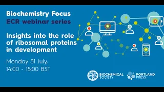 Biochemistry Focus ECR webinar series – Insights into the role of ribosomal proteins in development